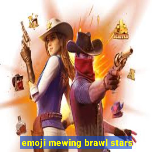 emoji mewing brawl stars